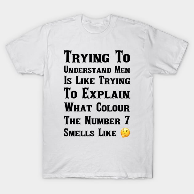 I Don't Understand Men T-Shirt by FirstTees